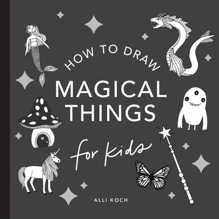 Magical Things: How to Draw Books for Kids with Unicorns, Dragons, Mermaids, and More